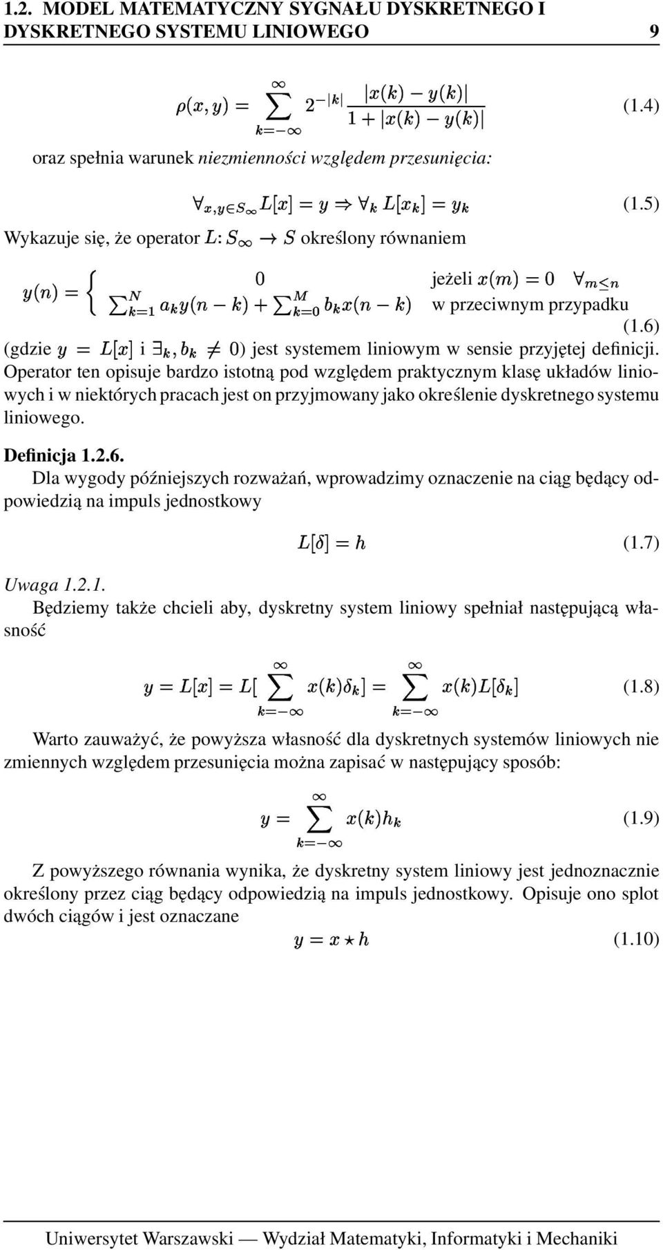 Operator ten opisuje bardzo istotną pod względem praktycznym klasę układów liniowych i w niektórych pracach jest on przyjmowany jako określenie dyskretnego systemu liniowego. Definicja 1.2.6.
