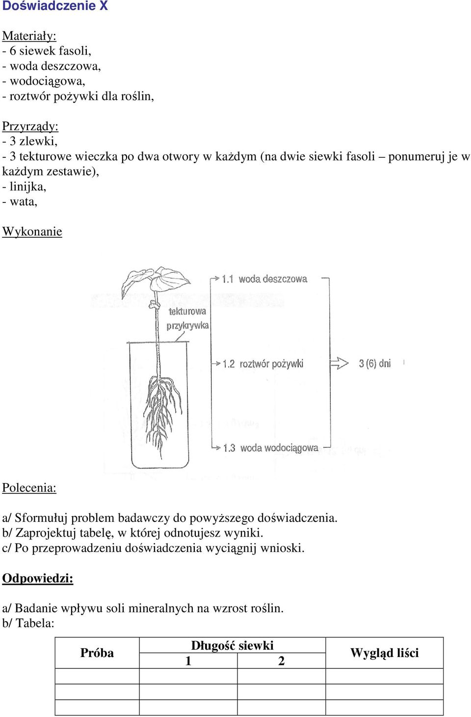 a/ Sformułuj problem badawczy do powyŝszego doświadczenia. b/ Zaprojektuj tabelę, w której odnotujesz wyniki.