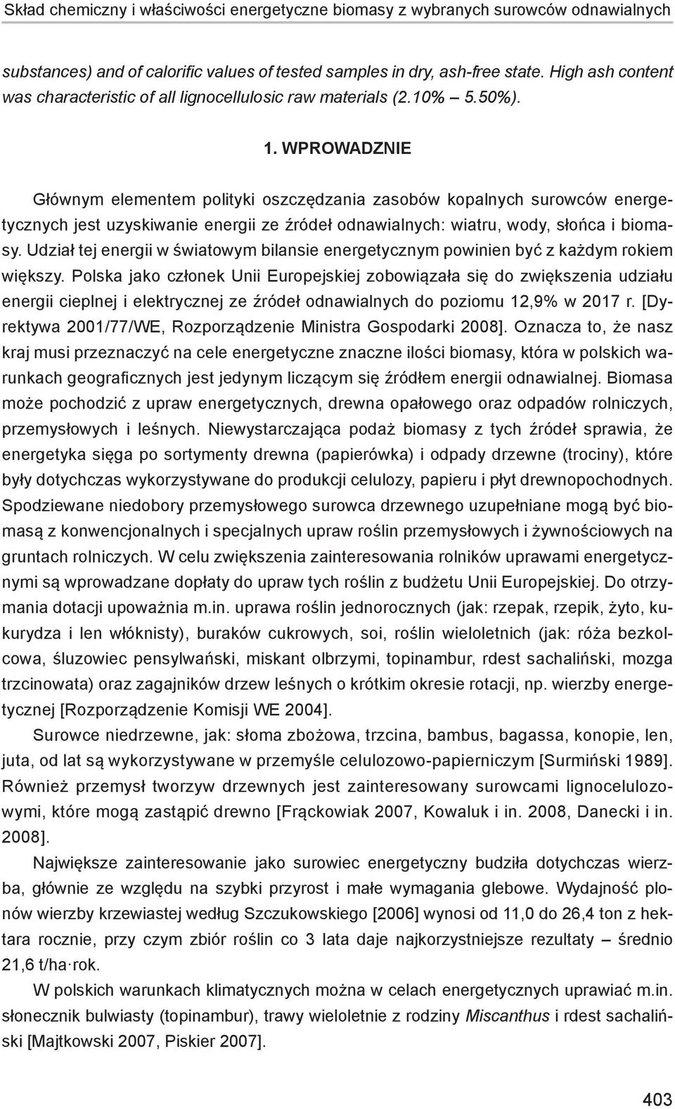 WPROWADZNIE Głównym elementem polityki oszczędzania zasobów kopalnych surowców energetycznych jest uzyskiwanie energii ze źródeł odnawialnych: wiatru, wody, słońca i biomasy.