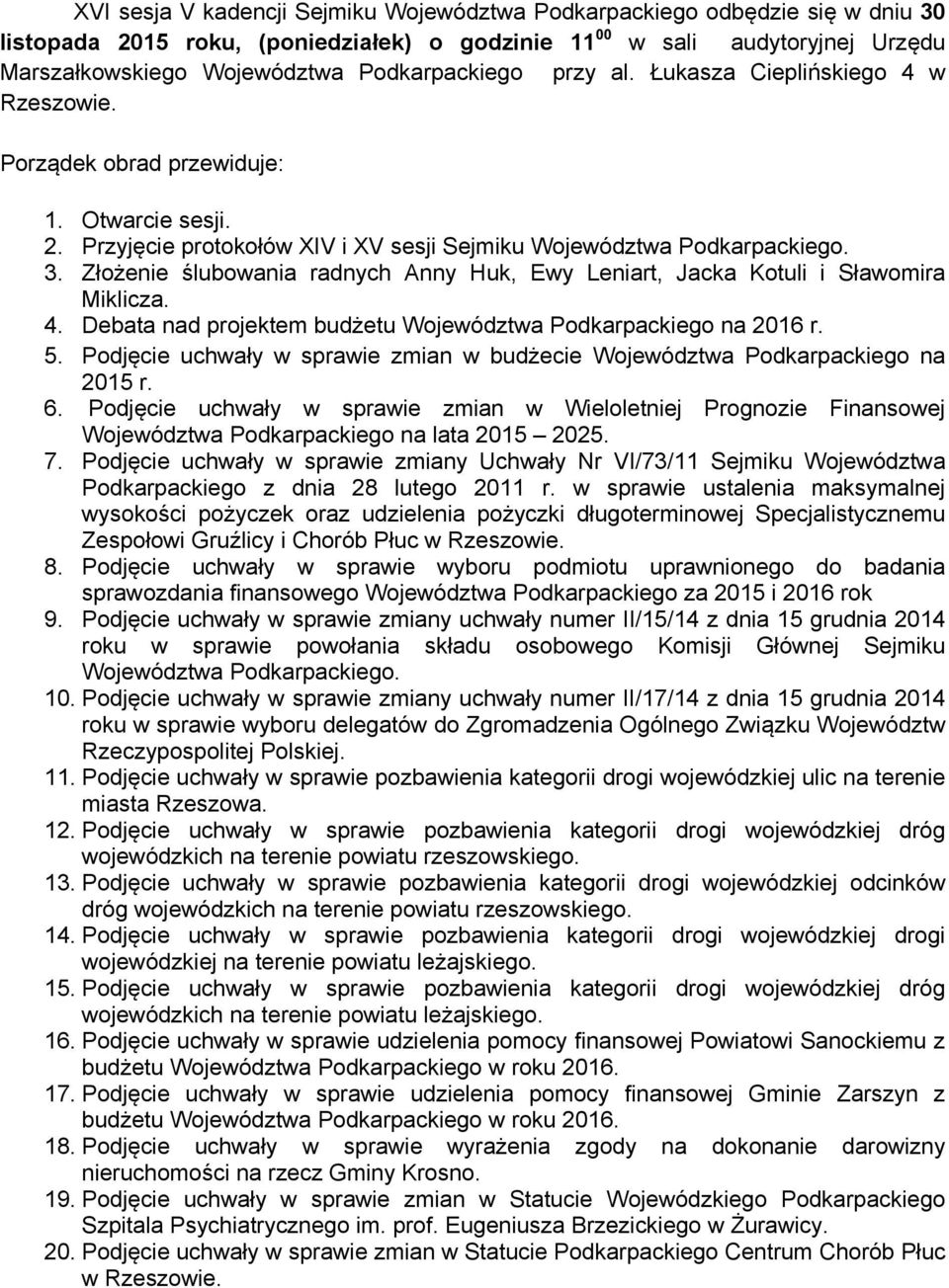 Złożenie ślubowania radnych Anny Huk, Ewy Leniart, Jacka Kotuli i Sławomira Miklicza. 4. Debata nad projektem budżetu Województwa Podkarpackiego na 2016 r. 5.