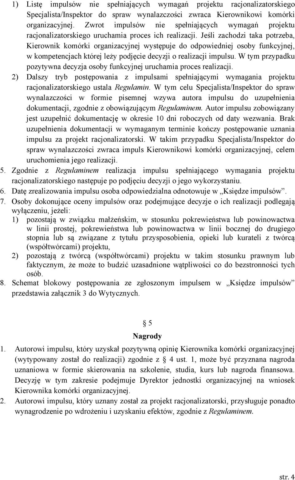 Jeśli zachodzi taka potrzeba, Kierownik komórki organizacyjnej występuje do odpowiedniej osoby funkcyjnej, w kompetencjach której leży podjęcie decyzji o realizacji impulsu.