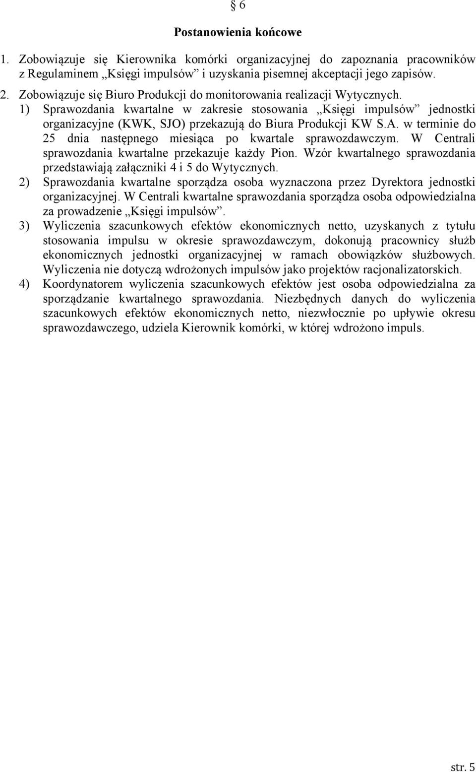 1) Sprawozdania kwartalne w zakresie stosowania Księgi impulsów jednostki organizacyjne (KWK, SJO) przekazują do Biura Produkcji KW S.A.