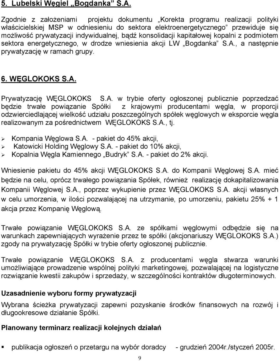 bądź konsolidacji kapitałowej kopalni z podmiotem sektora energetycznego, w drodze wniesienia akcji LW Bogdanka S.A., a następnie prywatyzację w ramach grupy. 6. WĘGLOKOKS S.A. Prywatyzację WĘGLOKOKS S.