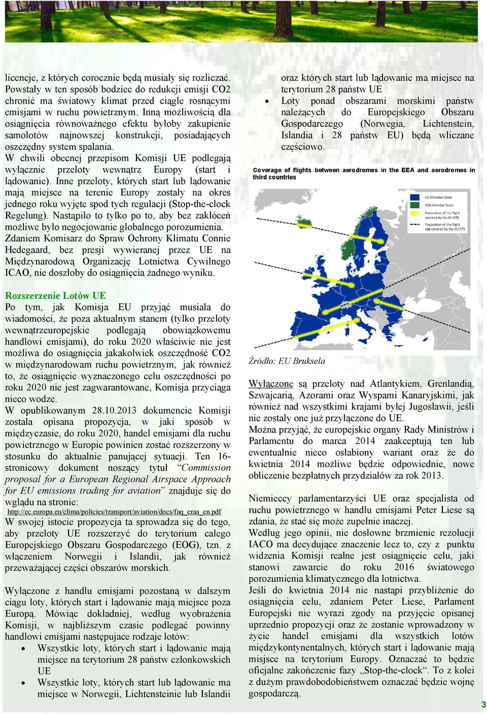 W chwili obecnej przepisom Komisji UE podlegają wyłącznie przeloty wewnątrz Europy (start i lądowanie).