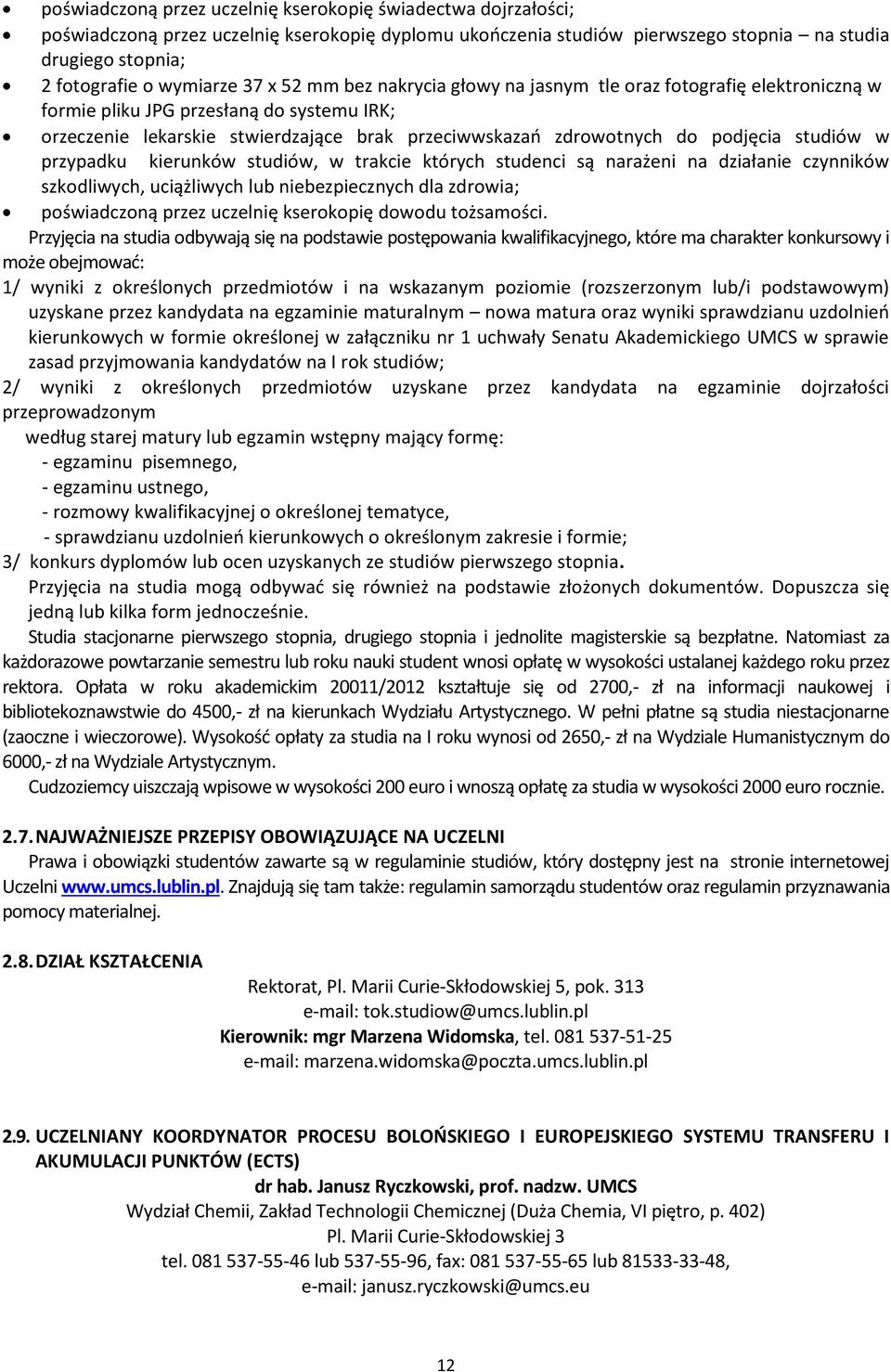 studiów w przypadku kierunków studiów, w trakcie których studenci są narażeni na działanie czynników szkodliwych, uciążliwych lub niebezpiecznych dla zdrowia; poświadczoną przez uczelnię kserokopię