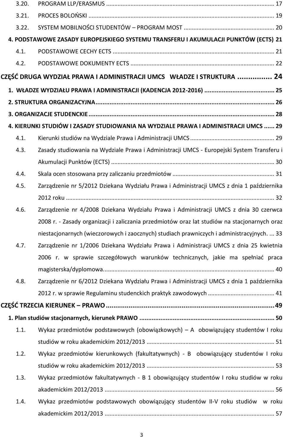 WŁADZE WYDZIAŁU PRAWA I ADMINISTRACJI (KADENCJA 2012-2016)... 25 2. STRUKTURA ORGANIZACYJNA... 26 3. ORGANIZACJE STUDENCKIE... 28 4.