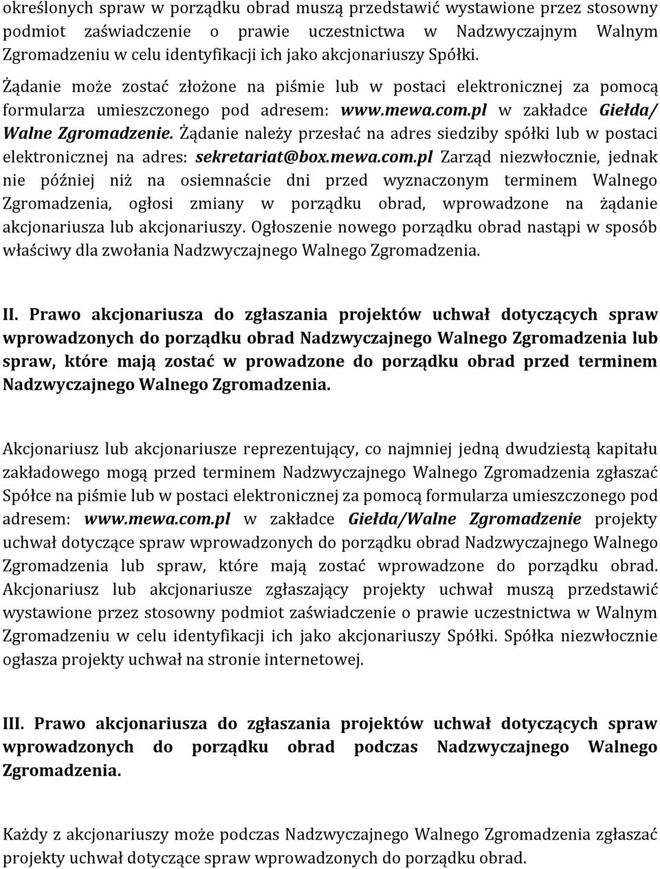 Żądanie należy przesłać na adres siedziby spółki lub w postaci elektronicznej na adres: sekretariat@box.mewa.com.