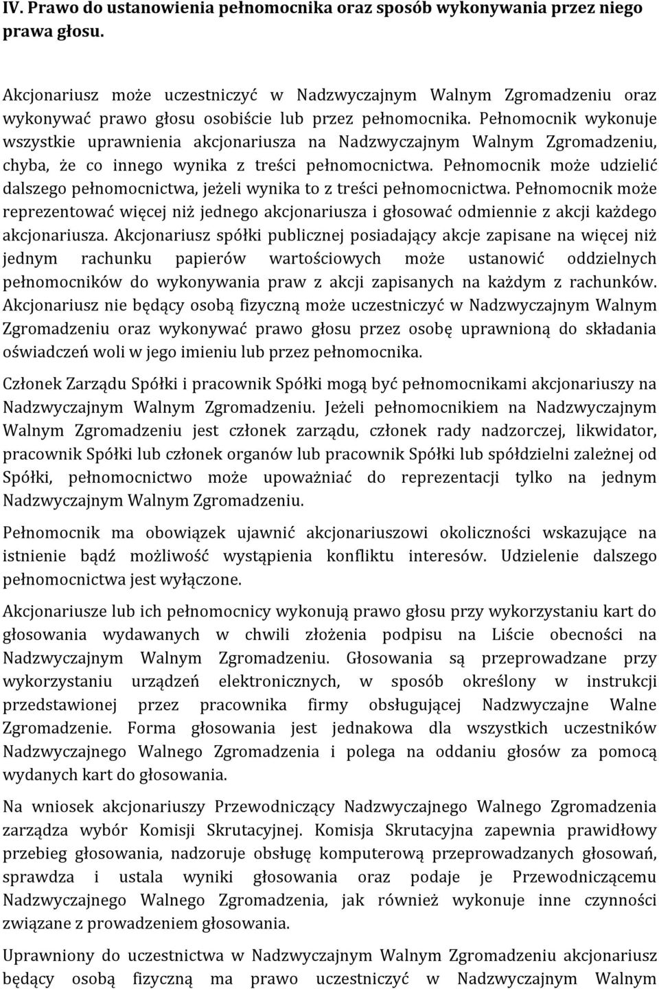 Pełnomocnik wykonuje wszystkie uprawnienia akcjonariusza na Nadzwyczajnym Walnym Zgromadzeniu, chyba, że co innego wynika z treści pełnomocnictwa.