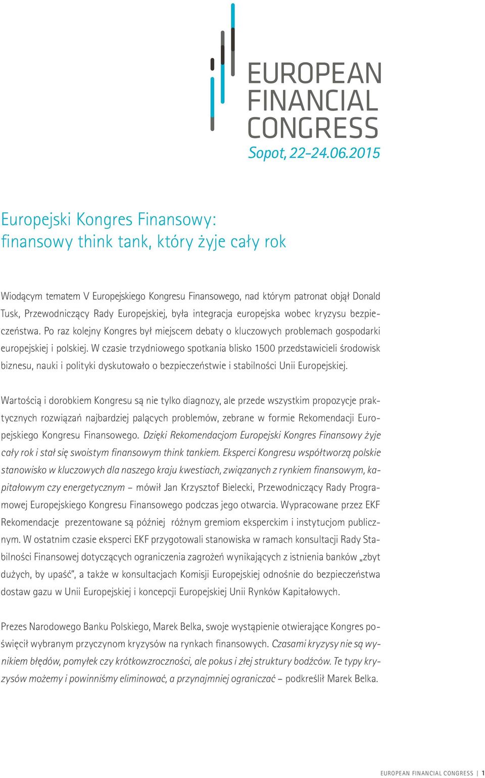 W czasie trzydniowego spotkania blisko 1500 przedstawicieli środowisk biznesu, nauki i polityki dyskutowało o bezpieczeństwie i stabilności Unii Europejskiej.