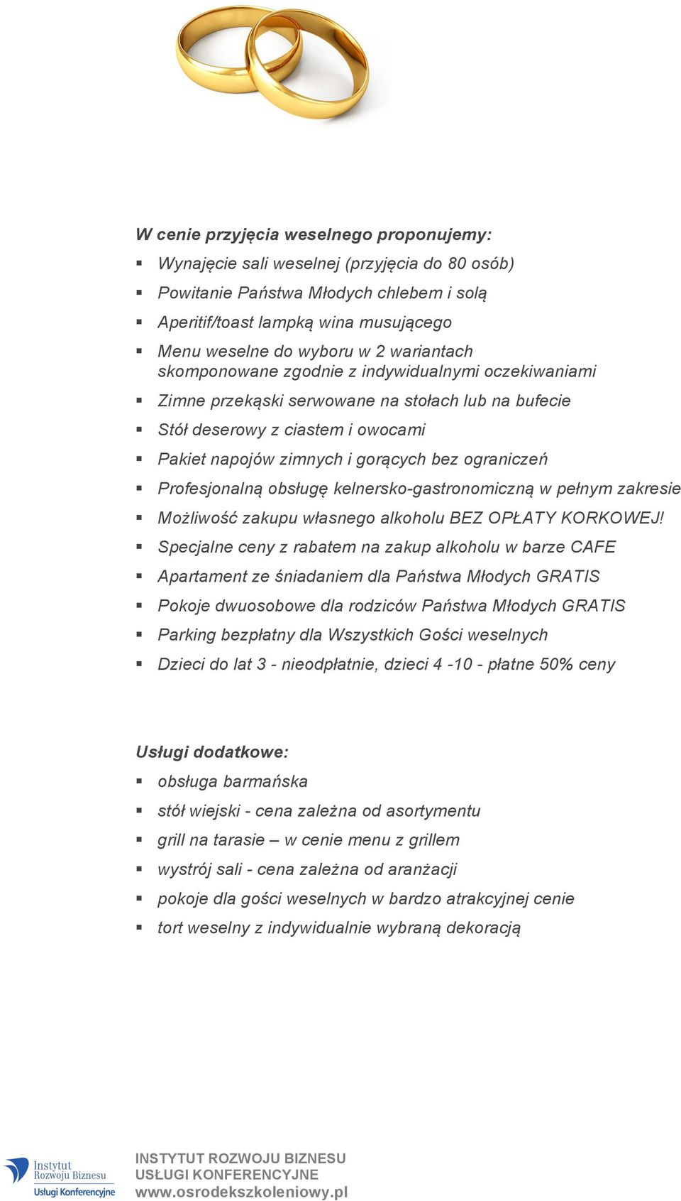 Profesjonalną obsługę kelnersko-gastronomiczną w pełnym zakresie Możliwość zakupu własnego alkoholu BEZ OPŁATY KORKOWEJ!