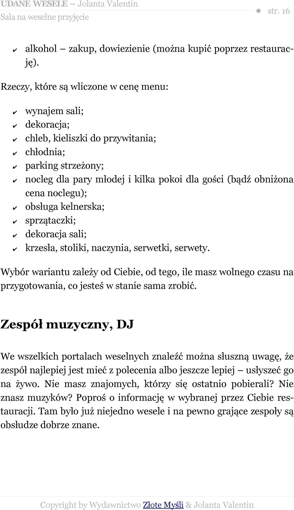 noclegu); obsługa kelnerska; sprzątaczki; dekoracja sali; krzesła, stoliki, naczynia, serwetki, serwety.