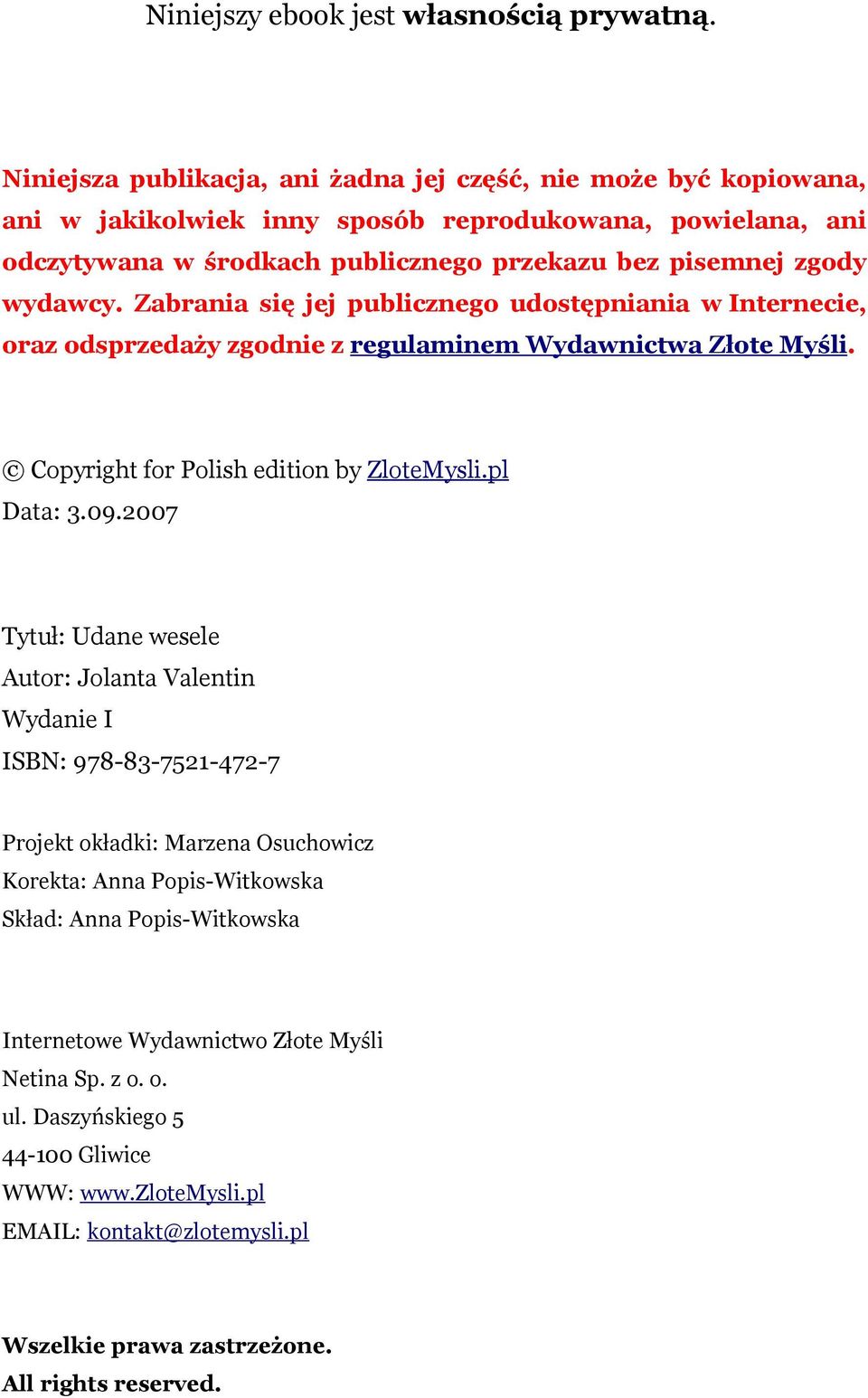 wydawcy. Zabrania się jej publicznego udostępniania w Internecie, oraz odsprzedaży zgodnie z regulaminem Wydawnictwa Złote Myśli. Copyright for Polish edition by ZloteMysli.pl Data: 3.09.