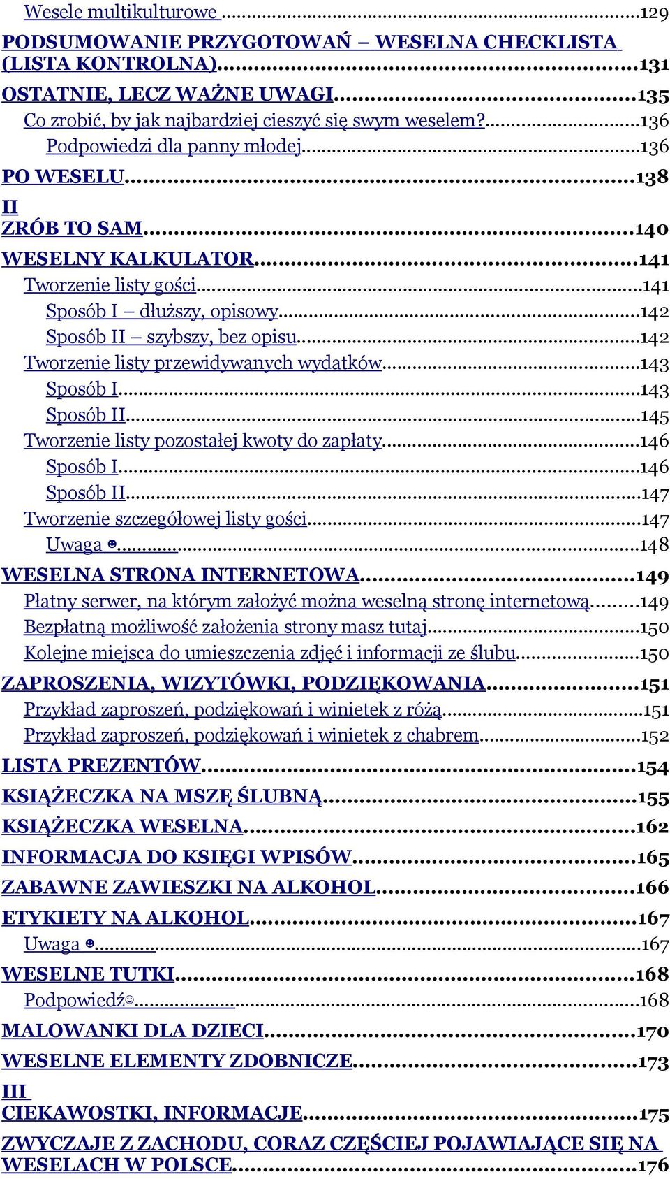 ..142 Tworzenie listy przewidywanych wydatków...143 Sposób I...143 Sposób II...145 Tworzenie listy pozostałej kwoty do zapłaty...146 Sposób I...146 Sposób II...147 Tworzenie szczegółowej listy gości.