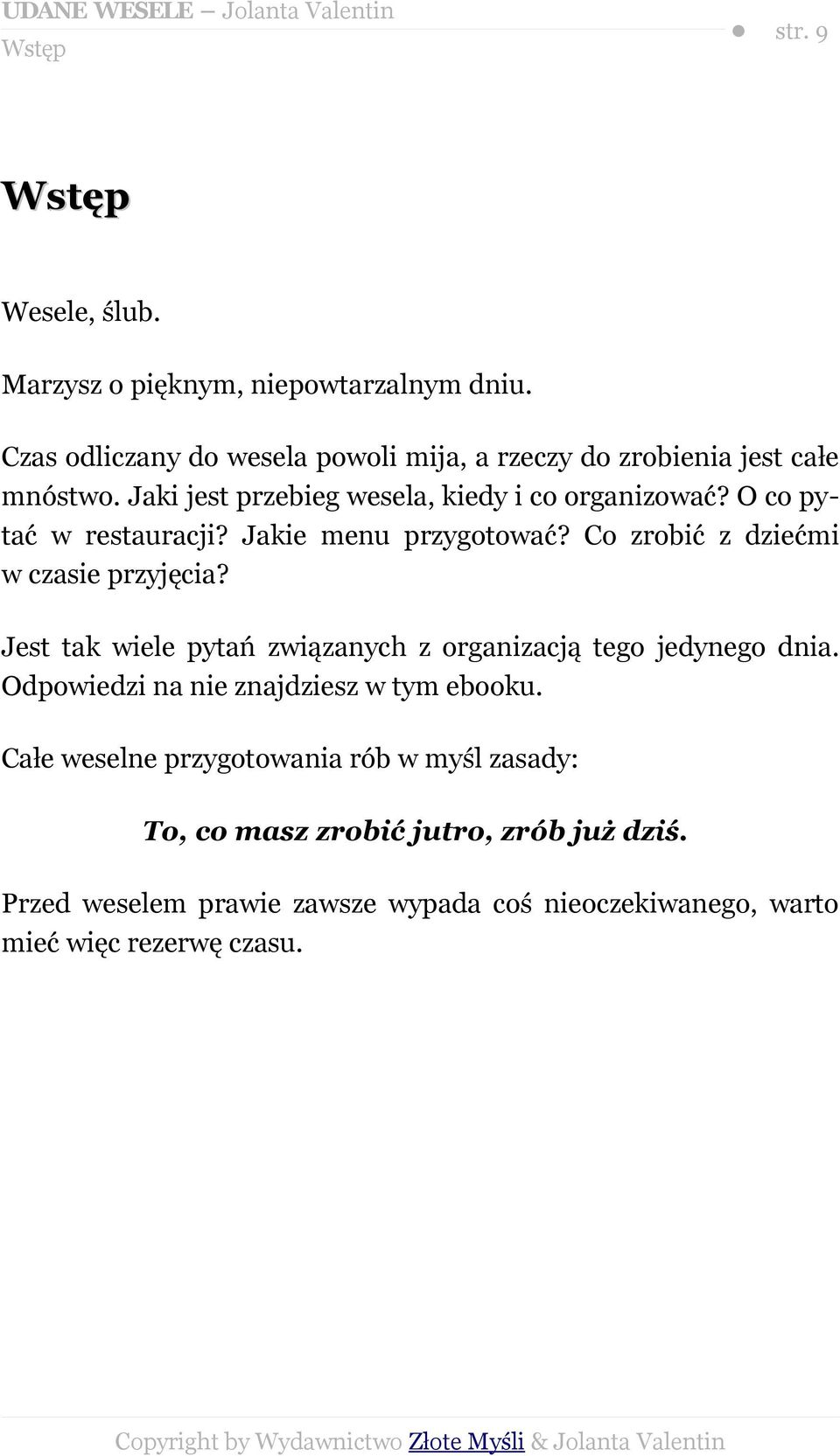 Jakie menu przygotować? Co zrobić z dziećmi w czasie przyjęcia? Jest tak wiele pytań związanych z organizacją tego jedynego dnia.