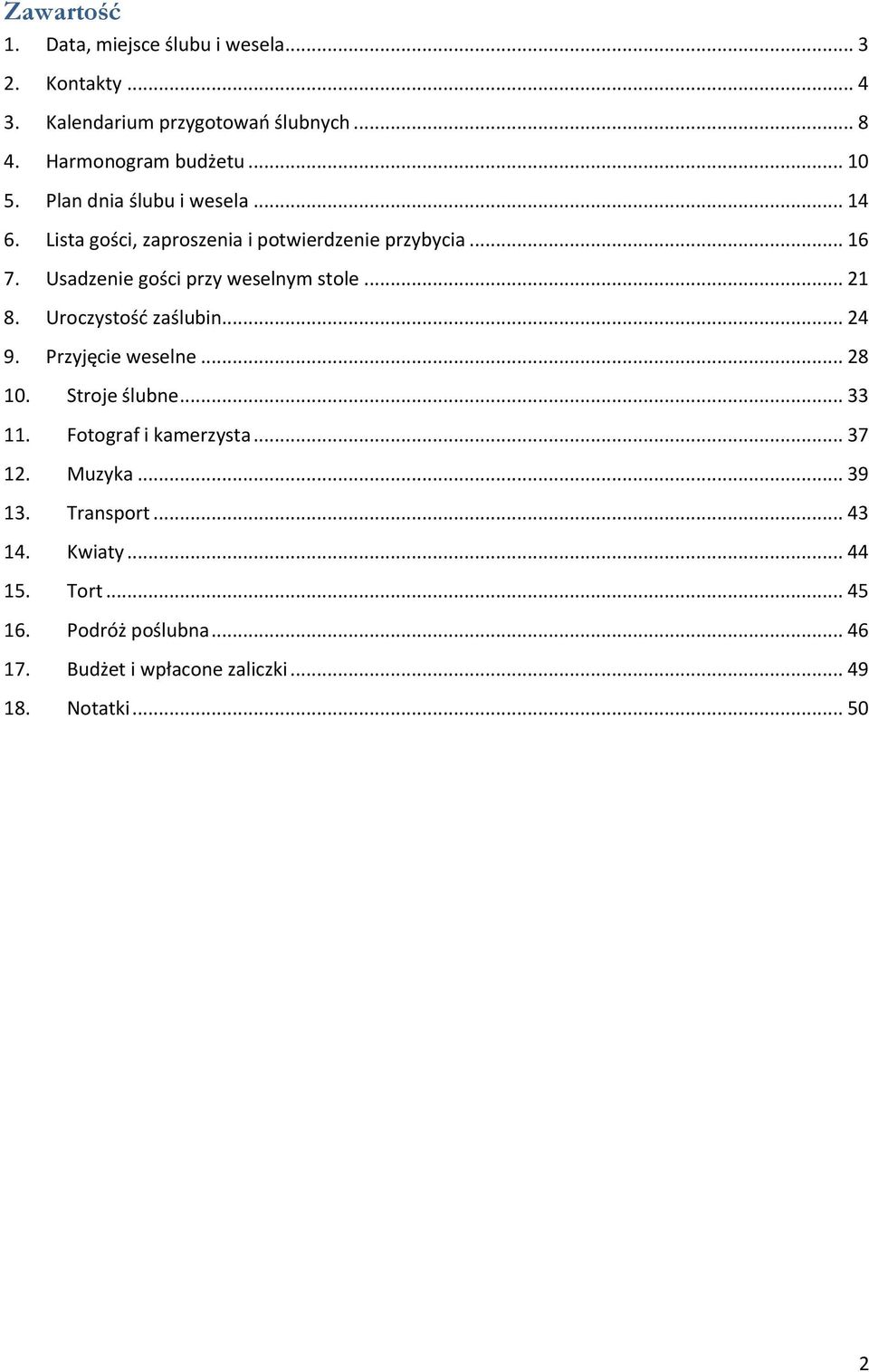 .. 21 8. Uroczystość zaślubin... 24 9. Przyjęcie weselne... 28 10. Stroje ślubne... 33 11. Fotograf i kamerzysta... 37 12. Muzyka.