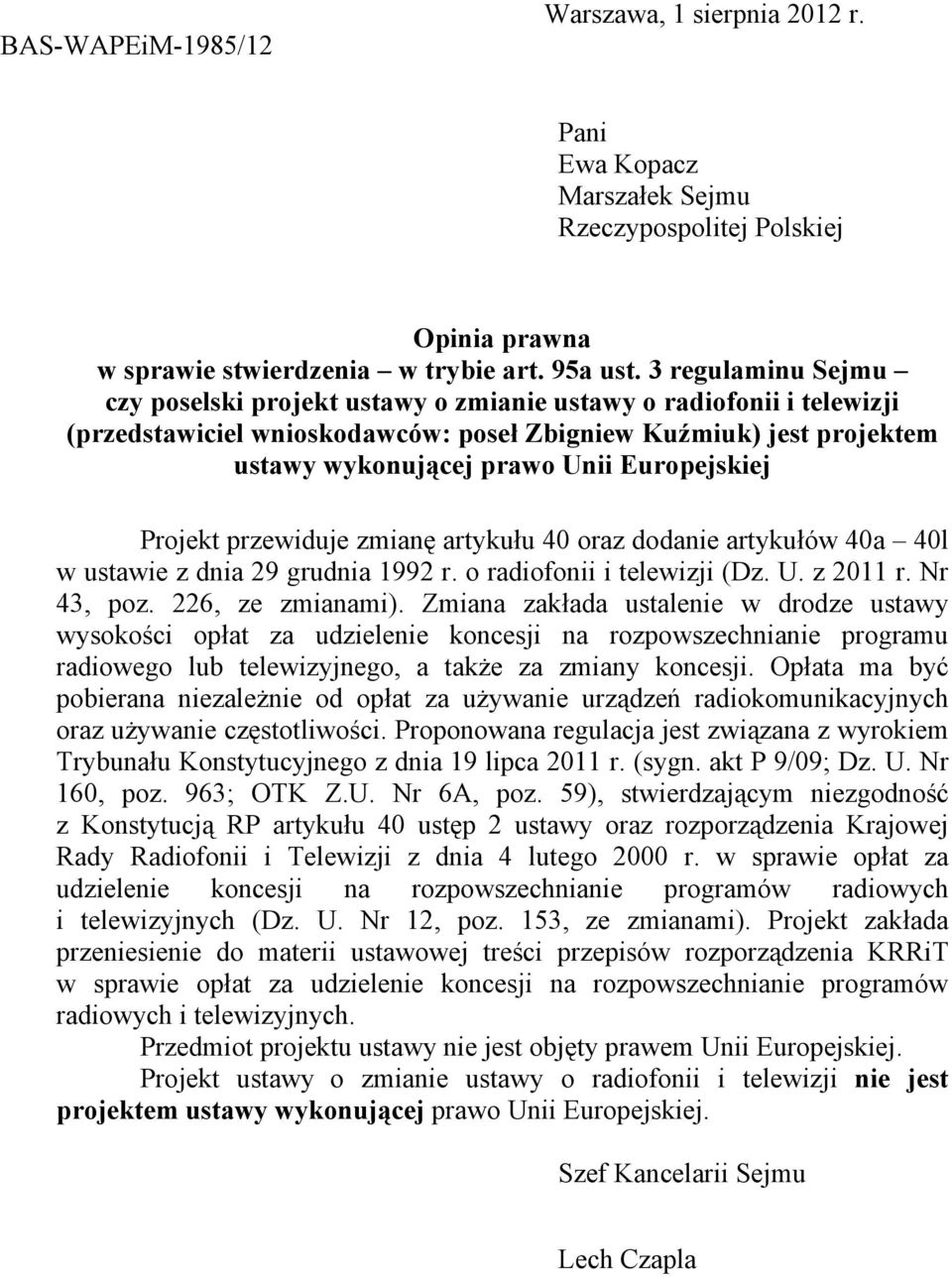 Europejskiej Projekt przewiduje zmianę artykułu 40 oraz dodanie artykułów 40a 40l w ustawie z dnia 29 grudnia 1992 r. o radiofonii i telewizji (Dz. U. z 2011 r. Nr 43, poz. 226, ze zmianami).