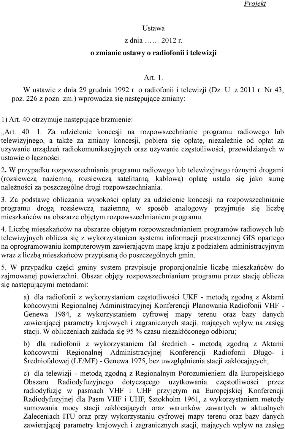 Za udzielenie koncesji na rozpowszechnianie programu radiowego lub telewizyjnego, a także za zmiany koncesji, pobiera się opłatę, niezależnie od opłat za używanie urządzeń radiokomunikacyjnych oraz