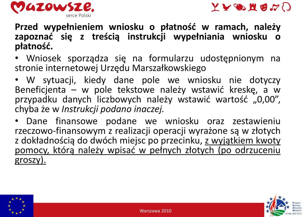 pole tekstowe należy wstawid kreskę, a w przypadku danych liczbowych należy wstawid wartośd 0,00, chyba że w Instrukcji podano inaczej.