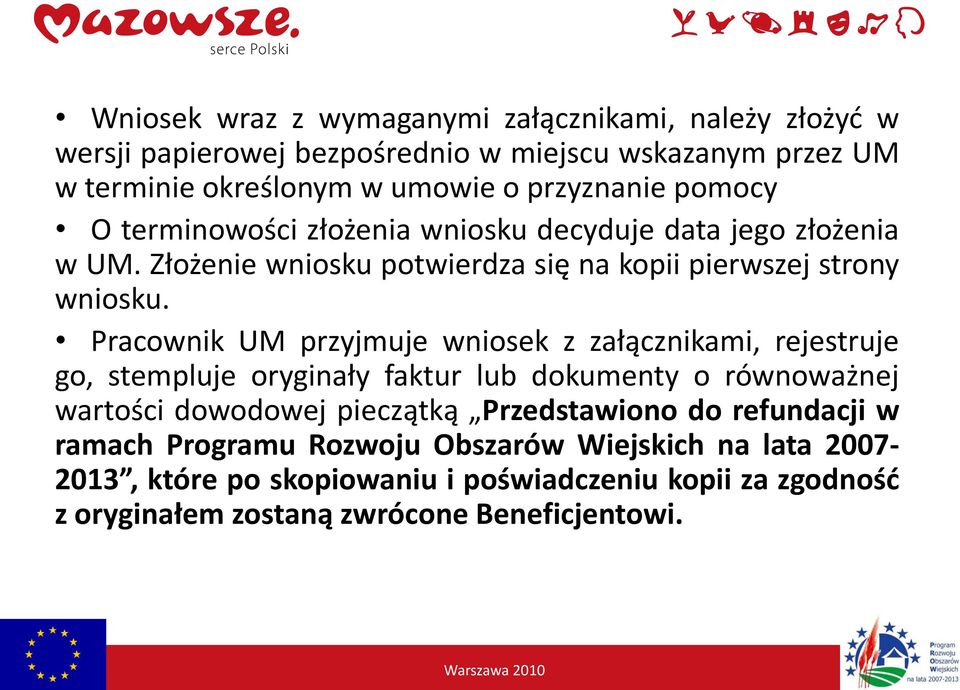 Pracownik UM przyjmuje wniosek z załącznikami, rejestruje go, stempluje oryginały faktur lub dokumenty o równoważnej wartości dowodowej pieczątką Przedstawiono