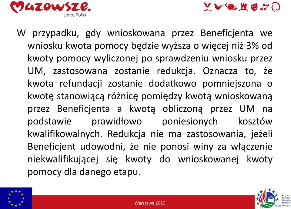 Oznacza to, że kwota refundacji zostanie dodatkowo pomniejszona o kwotę stanowiącą różnicę pomiędzy kwotą wnioskowaną przez Beneficjenta a kwotą