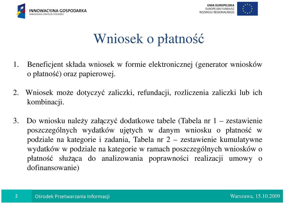 Do wniosku naleŝy załączyć dodatkowe tabele (Tabela nr 1 zestawienie poszczególnych wydatków ujętych w danym wniosku o płatność w podziale na kategorie i