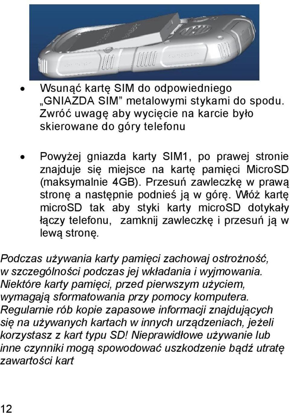 Przesuń zawleczkę w prawą stronę a następnie podnieś ją w górę. Włóż kartę microsd tak aby styki karty microsd dotykały łączy telefonu, zamknij zawleczkę i przesuń ją w lewą stronę.