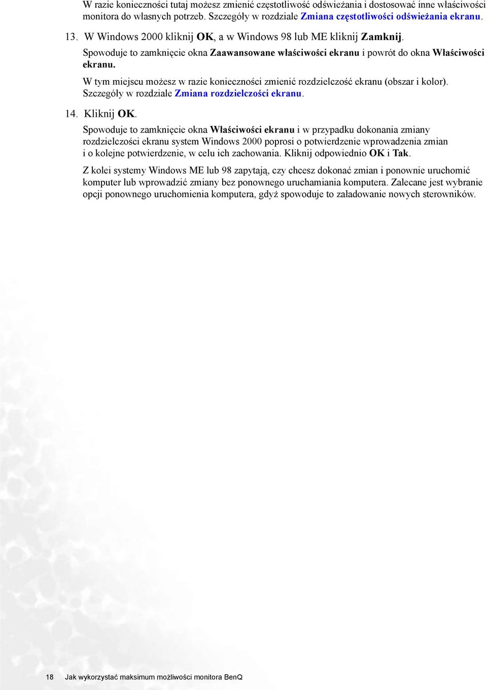 W tym miejscu możesz w razie konieczności zmienić rozdzielczość ekranu (obszar i kolor). Szczegóły w rozdziale Zmiana rozdzielczości ekranu. 14. Kliknij OK.