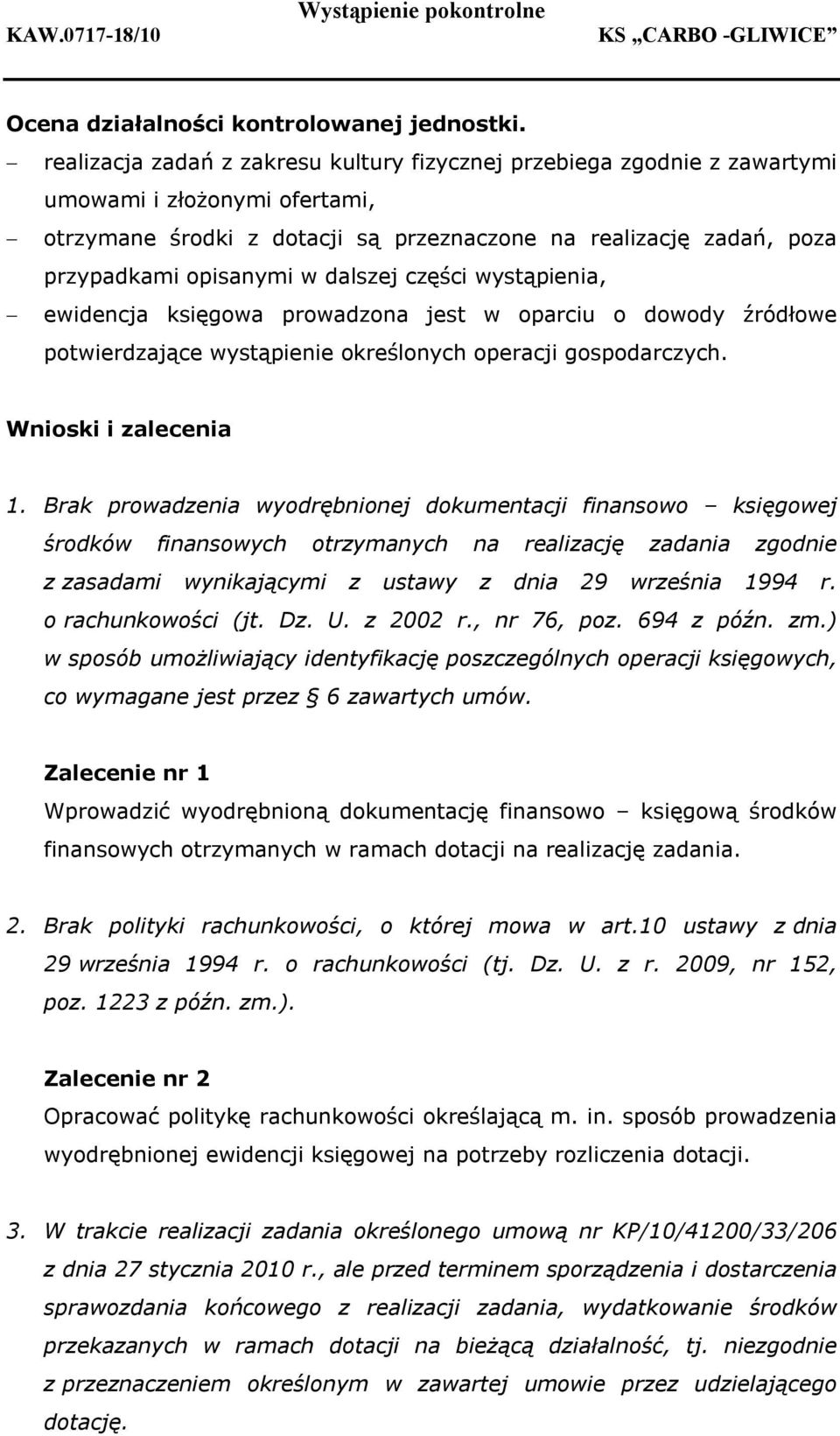 dalszej części wystąpienia, ewidencja księgowa prowadzona jest w oparciu o dowody źródłowe potwierdzające wystąpienie określonych operacji gospodarczych. Wnioski i zalecenia 1.