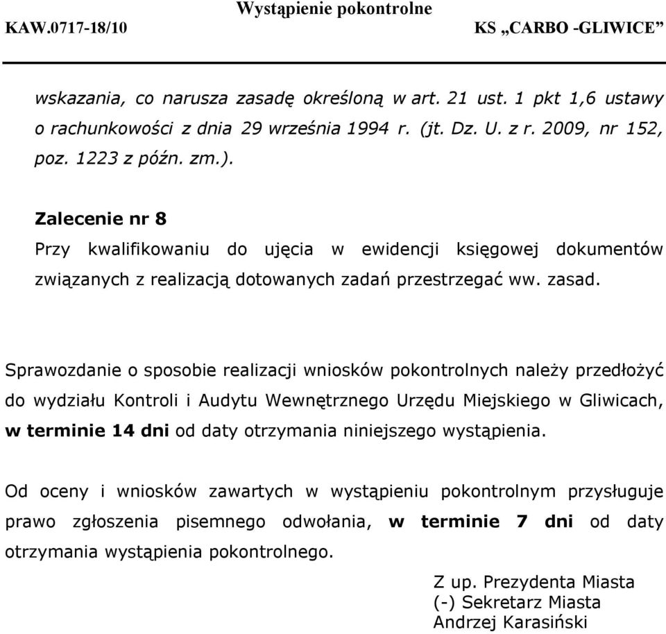 Sprawozdanie o sposobie realizacji wniosków pokontrolnych należy przedłożyć do wydziału Kontroli i Audytu Wewnętrznego Urzędu Miejskiego w Gliwicach, w terminie 14 dni od daty otrzymania