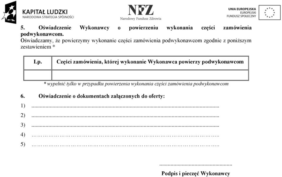 Części zamówienia, której wykonanie Wykonawca powierzy podwykonawcom * wypełnić tylko w przypadku powierzenia
