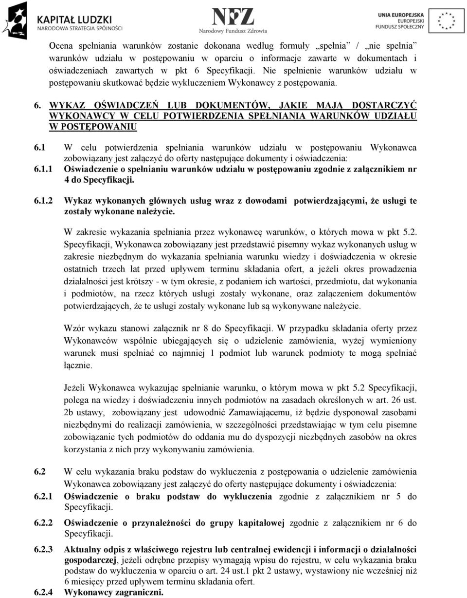 WYKAZ OŚWIADCZEŃ LUB DOKUMENTÓW, JAKIE MAJĄ DOSTARCZYĆ WYKONAWCY W CELU POTWIERDZENIA SPEŁNIANIA WARUNKÓW UDZIAŁU W POSTĘPOWANIU 6.
