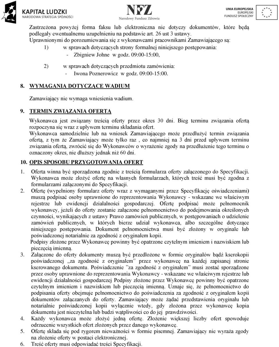 09:00-15:00, 2) w sprawach dotyczących przedmiotu zamówienia: - Iwona Poznerowicz w godz. 09:00-15:00. 8. WYMAGANIA DOTYCZĄCE WADIUM Zamawiający nie wymaga wniesienia wadium. 9.