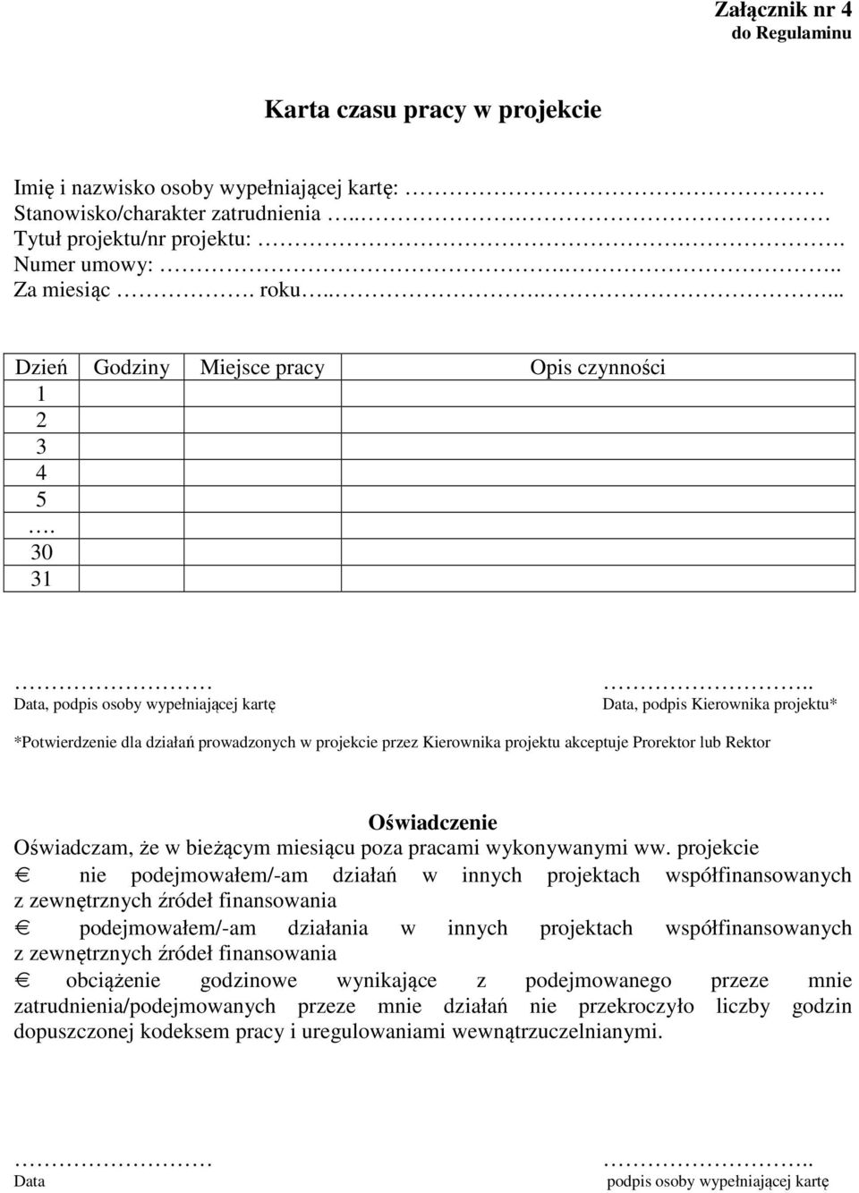 . Data, podpis Kierownika projektu* *Potwierdzenie dla działań prowadzonych w projekcie przez Kierownika projektu akceptuje Prorektor lub Rektor Oświadczenie Oświadczam, że w bieżącym miesiącu poza