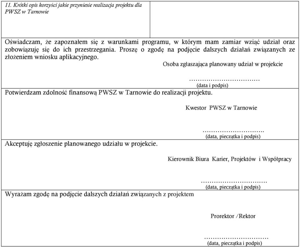 Osoba zgłaszająca planowany udział w projekcie (data i podpis) Potwierdzam zdolność finansową PWSZ w Tarnowie do realizacji projektu.