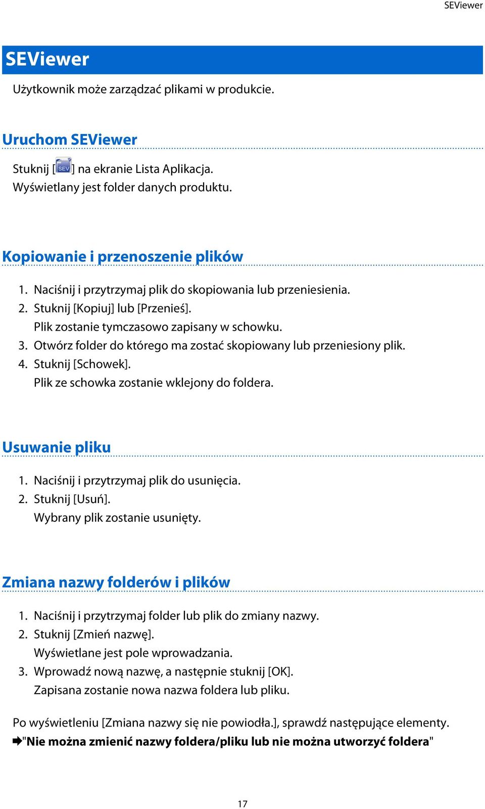 Otwórz folder do którego ma zostać skopiowany lub przeniesiony plik. 4. Stuknij [Schowek]. Plik ze schowka zostanie wklejony do foldera. Usuwanie pliku 1. Naciśnij i przytrzymaj plik do usunięcia. 2.