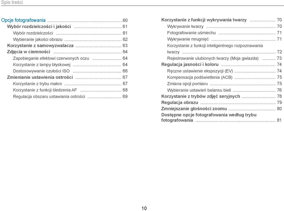 .. 67 Korzystanie z funkcji śledzenia AF... 68 Regulacja obszaru ustawiania ostrości... 69 Korzystanie z funkcji wykrywania twarzy... 70 Wykrywanie twarzy... 70 Fotografowanie uśmiechu.