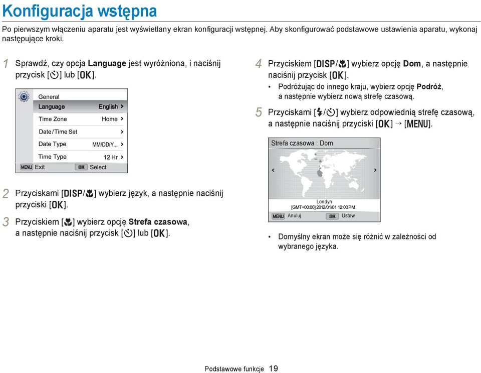 Podróżując do innego kraju, wybierz opcję Podróż, a następnie wybierz nową strefę czasową. 5 Przyciskami [F/t] wybierz odpowiednią strefę czasową, a następnie naciśnij przyciski [o] [m].