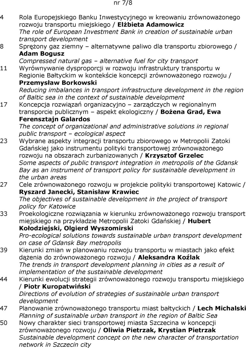 rozwoju infrastruktury transportu w Regionie Bałtyckim w kontekście koncepcji zrównowaŝonego rozwoju / Przemysław Borkowski Reducing imbalances in transport infrastructure development in the region