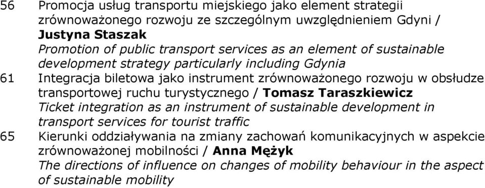 ruchu turystycznego / Tomasz Taraszkiewicz Ticket integration as an instrument of sustainable development in transport services for tourist traffic 65 Kierunki oddziaływania