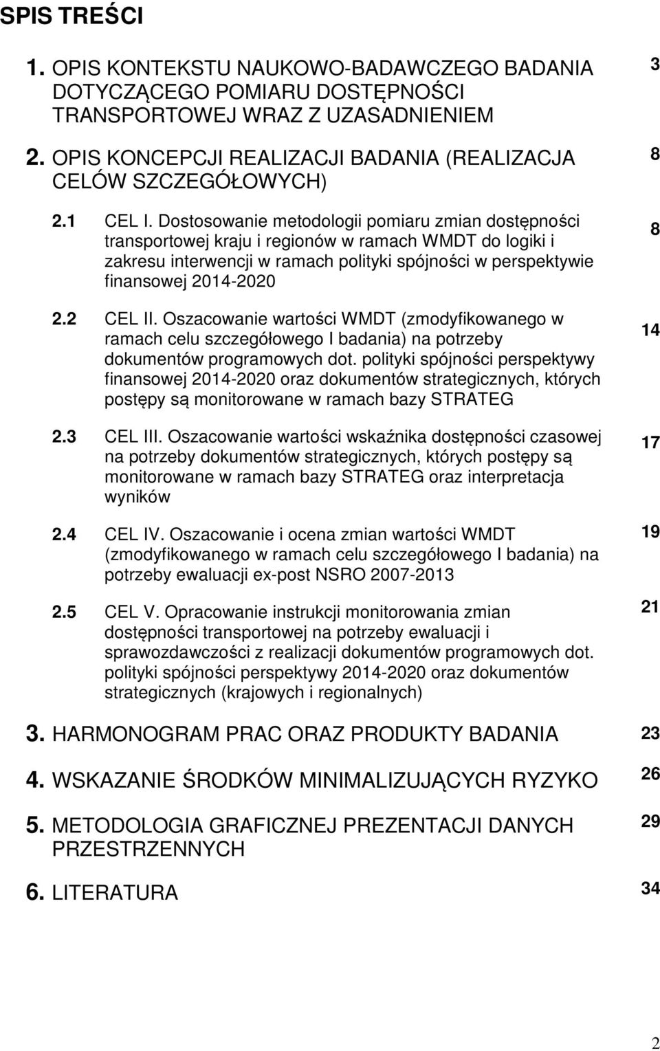 Dostosowanie metodologii pomiaru zmian dostępności transportowej kraju i regionów w ramach WMDT do logiki i zakresu interwencji w ramach polityki spójności w perspektywie finansowej 2014-2020 2.