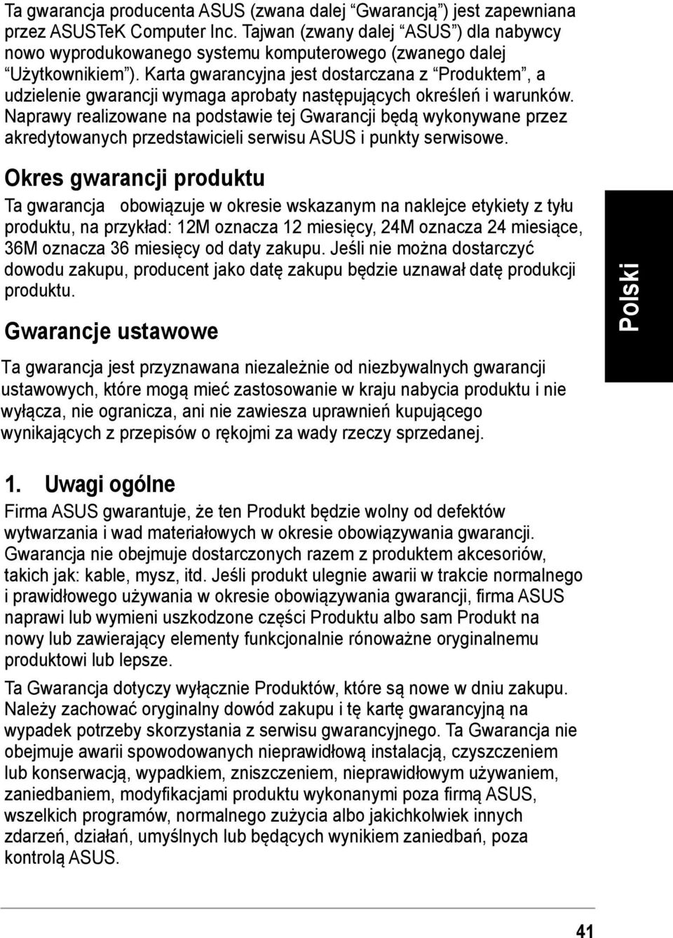 Karta gwarancyjna jest dostarczana z Produktem, a udzielenie gwarancji wymaga aprobaty następujących określeń i warunków.