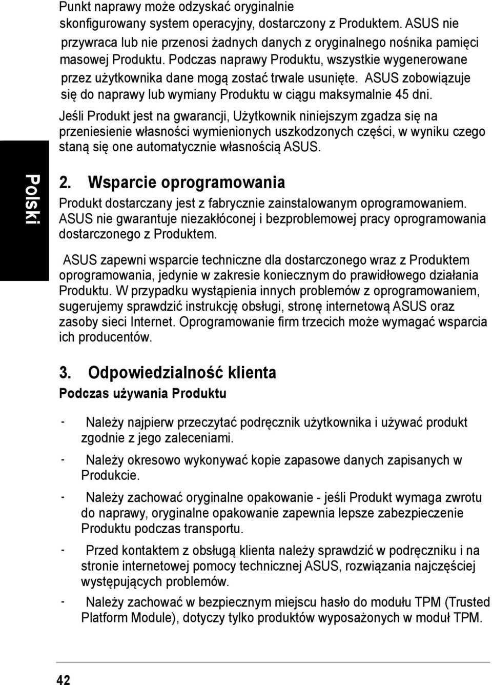 Jeśli Produkt jest na gwarancji, Użytkownik niniejszym zgadza się na przeniesienie własności wymienionych uszkodzonych części, w wyniku czego staną się one automatycznie własnością ASUS. 2.