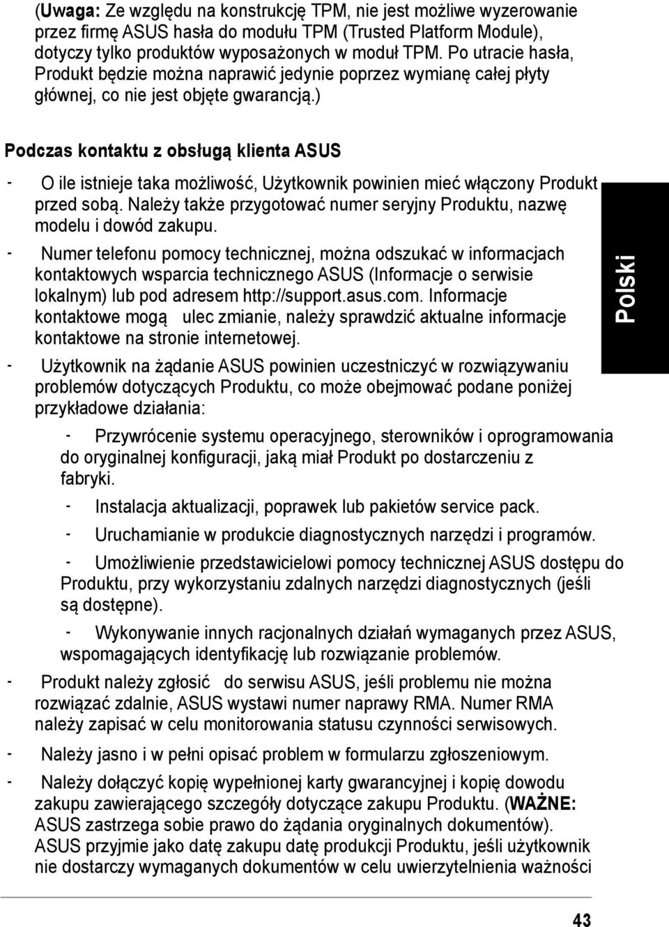 ) Podczas kontaktu z obsługą klienta ASUS O ile istnieje taka możliwość, Użytkownik powinien mieć włączony Produkt przed sobą.