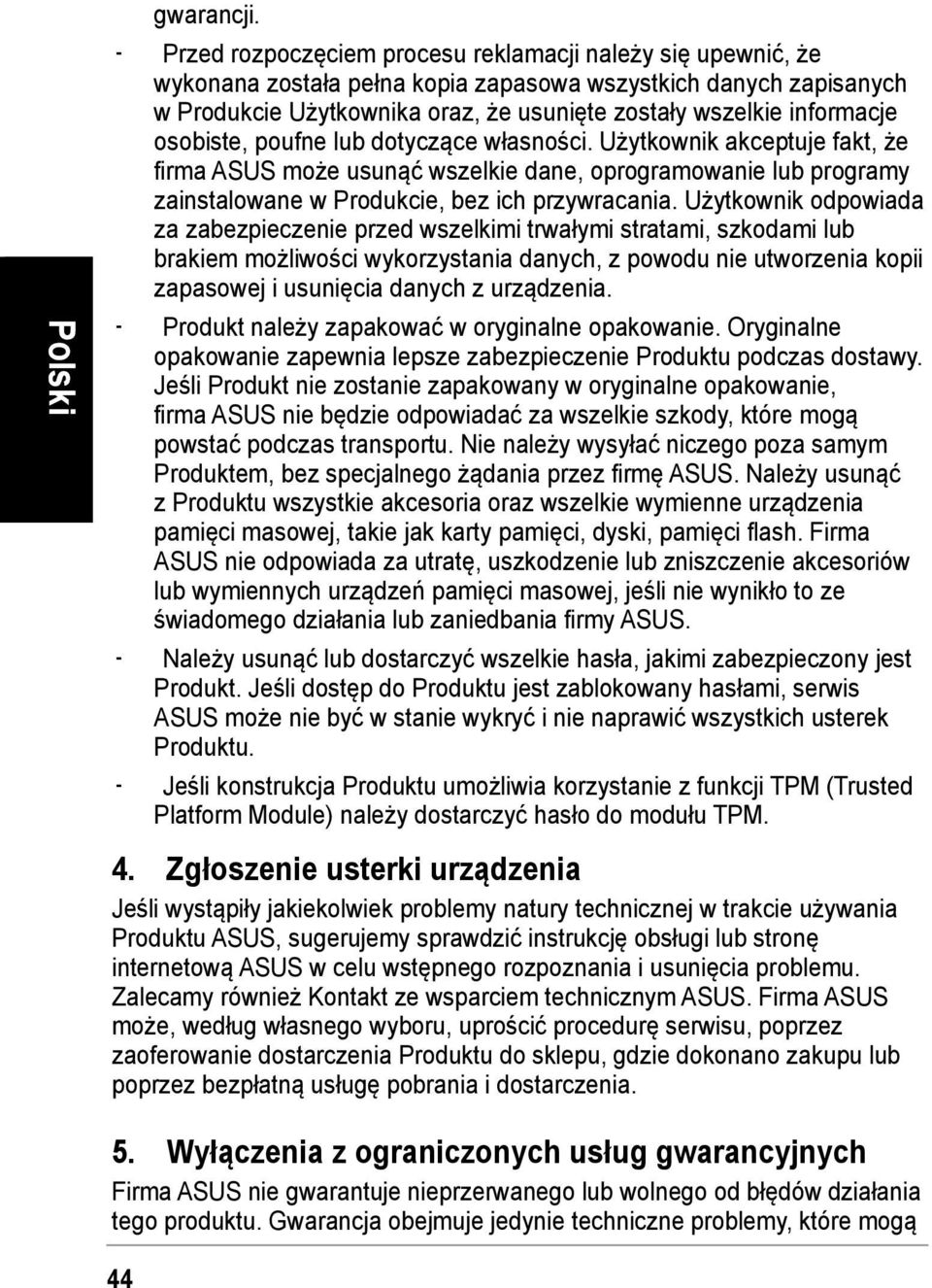 osobiste, poufne lub dotyczące własności. Użytkownik akceptuje fakt, że firma ASUS może usunąć wszelkie dane, oprogramowanie lub programy zainstalowane w Produkcie, bez ich przywracania.