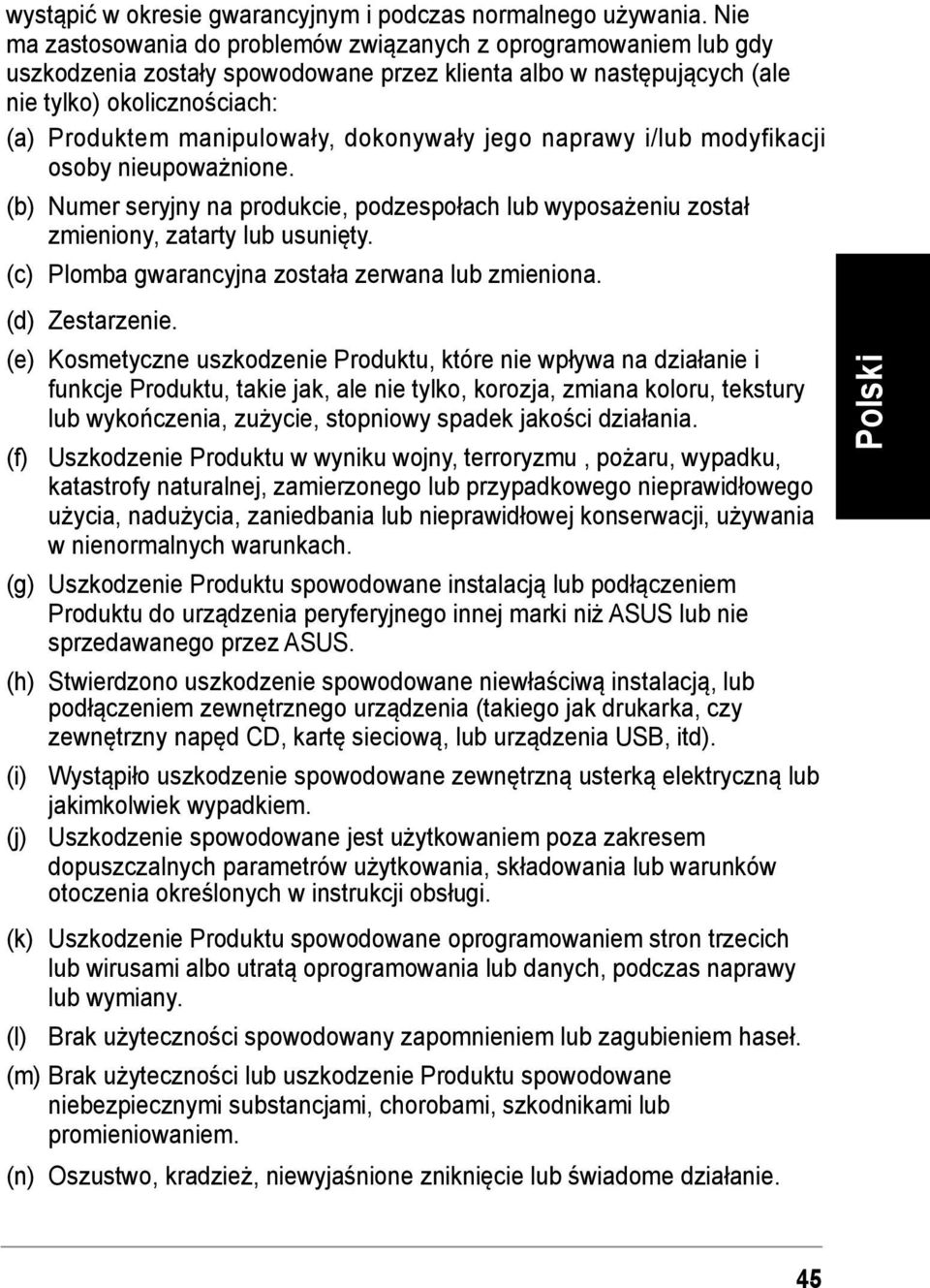 dokonywały jego naprawy i/lub modyfikacji osoby nieupoważnione. (b) Numer seryjny na produkcie, podzespołach lub wyposażeniu został zmieniony, zatarty lub usunięty.