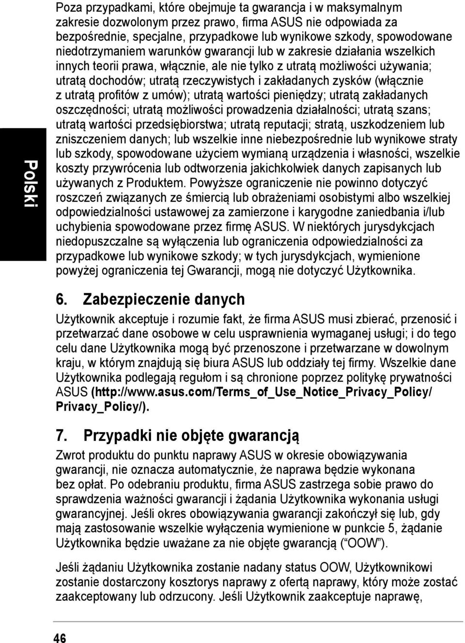 zysków (włącznie z utratą profitów z umów); utratą wartości pieniędzy; utratą zakładanych oszczędności; utratą możliwości prowadzenia działalności; utratą szans; utratą wartości przedsiębiorstwa;