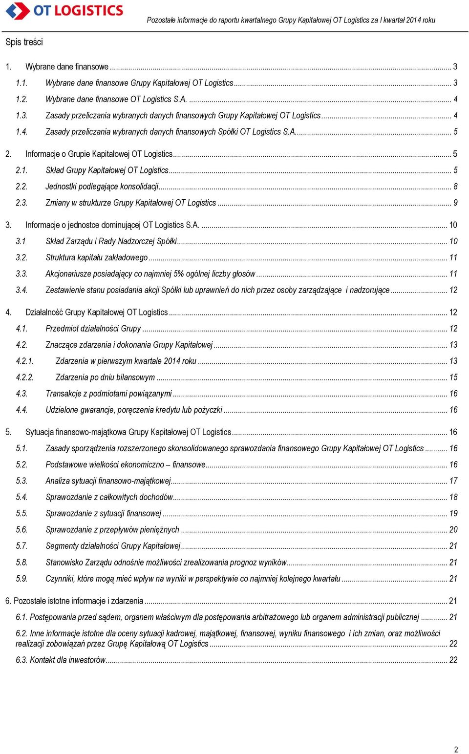 .. 8 2.3. Zmiany w strukturze Grupy Kapitałowej OT Logistics... 9 3. Informacje o jednostce dominującej OT Logistics S.A.... 10 3.1 Skład Zarządu i Rady Nadzorczej Spółki... 10 3.2. Struktura kapitału zakładowego.