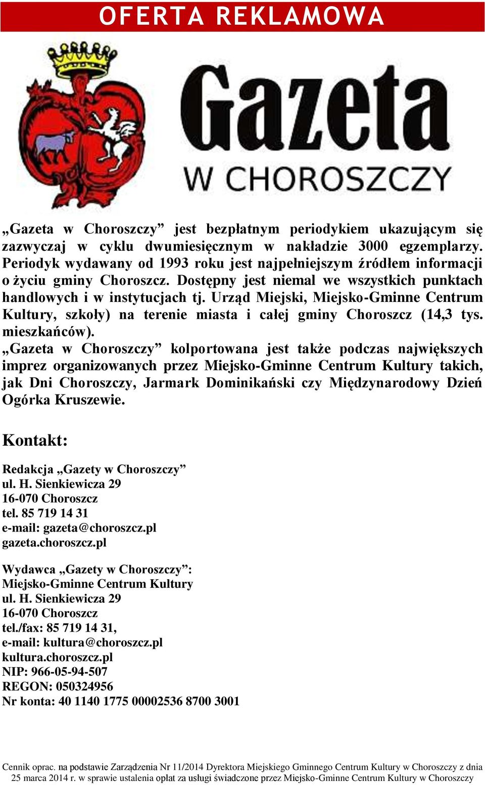 Urząd Miejski, Miejsko-Gminne Centrum Kultury, szkoły) na terenie miasta i całej gminy Choroszcz (14,3 tys. mieszkańców).