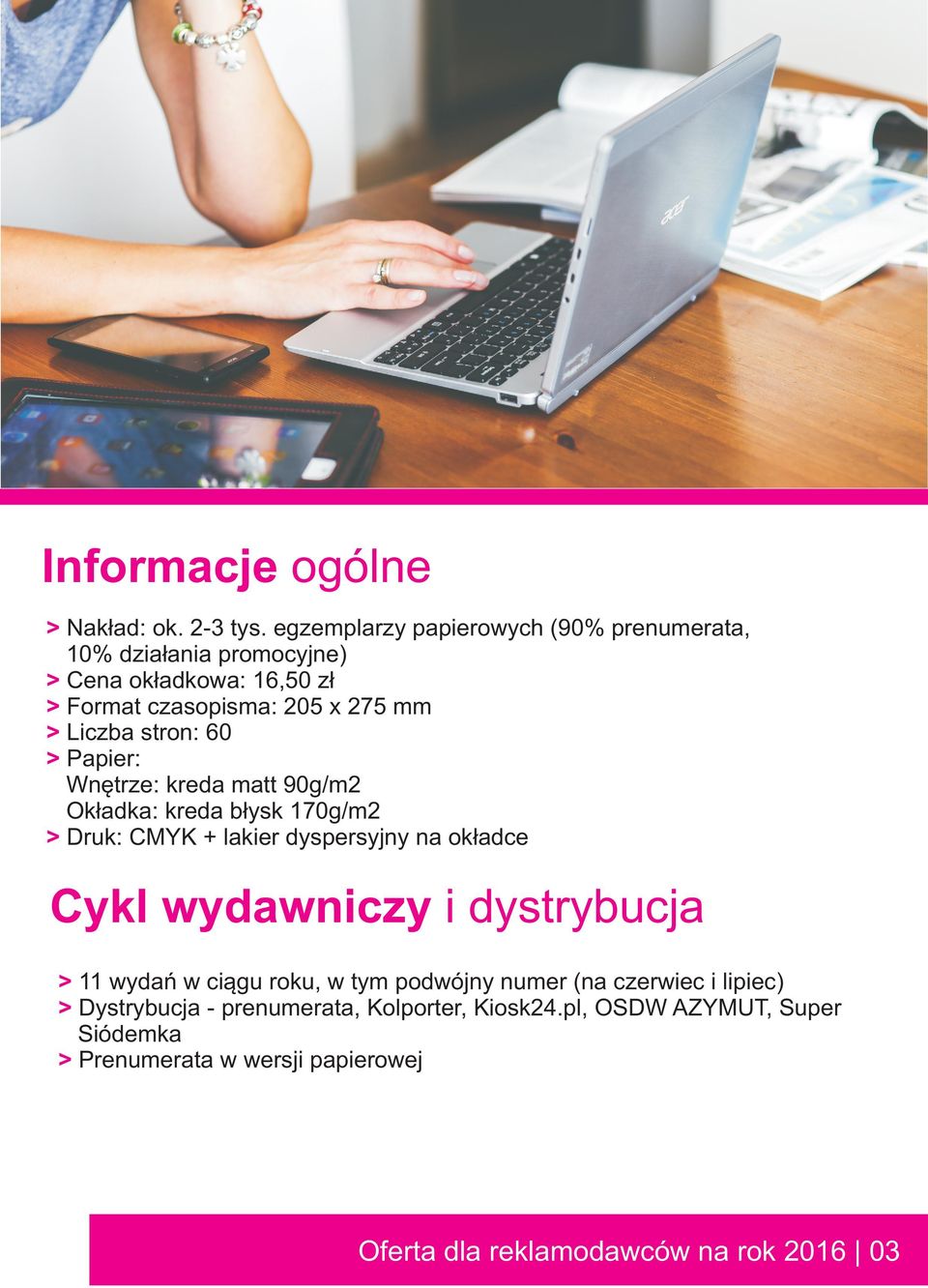 stron: 60 Papier: Wnêtrze: kreda matt 90g/m2 Ok³adka: kreda b³ysk 170g/m2 Druk: CMYK + lakier dyspersyjny na ok³adce Cykl wydawniczy