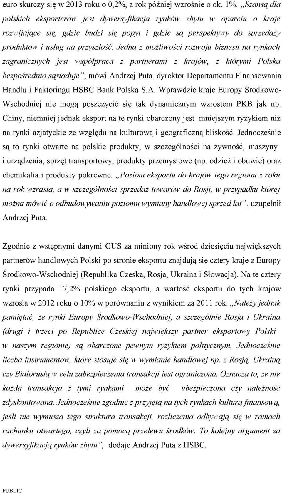 Jedną z możliwości rozwoju biznesu na rynkach zagranicznych jest współpraca z partnerami z krajów, z którymi Polska bezpośrednio sąsiaduje, mówi Andrzej Puta, dyrektor Departamentu Finansowania